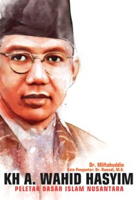 Image of KH A. WAHID HASYIM : Peletak Dasar Islam Nusantara